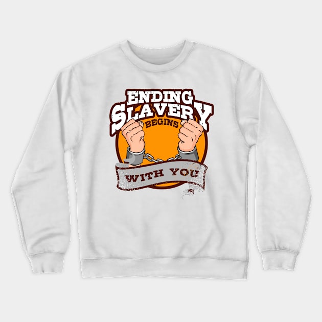 'Ending Slavery Begins With You' Human Trafficking Shirt Crewneck Sweatshirt by ourwackyhome